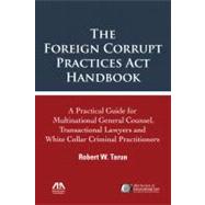 The Foreign Corrupt Practices Act Handbook: A Practical Guid..., 9781604429510