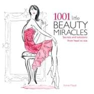 1001 Little Beauty Miracles : Secrets and Solutions from Hea..., 9781847329523