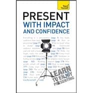 Present with Impact and Confidence: A Teach Yourself Guide, 9780071769525