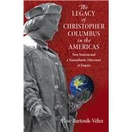 The Legacy of Christopher Columbus in the Americas: New Nations and a Transatlantic Discourse of Empire,9780826519535 The Legacy of Christopher Columbus in the Americas: New Nations and a Transatlantic Discourse of Empire,9780826519535