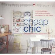 Cheap Chic: Affordable Ideas for a Relaxed Home,9781845979539 Cheap Chic: Affordable Ideas for a Relaxed Home,9781845979539
