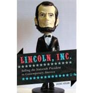Lincoln, Inc.: Selling the Sixteenth President in Contempora..., 9781442209541