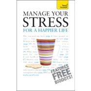 Manage Your Stress for a Happier Life: A Teach Yourself Guid..., 9780071769549