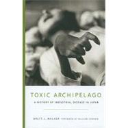 Toxic Archipelago : A History of Industrial Disease in Japan, 9780295989549