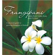 Frangipani: A Practical Guide to Growing Frangipani at Home