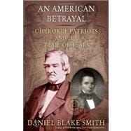 An American Betrayal: Cherokee Patriots and the Trail of Tea..., 9780805089554