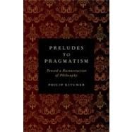 Preludes to Pragmatism : Toward a Reconstruction of Philosop..., 9780199899555