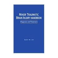 Minor Traumatic Brain Injury Handbook : Diagnosis and Treatm..., 9780849319556