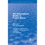 Philiosophical Works of Frances Bacon (Routledge Revivals), 9780415679558