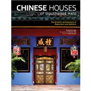 Chinese Houses of Southeast Asia : The Eclectic Architecture..., 9780804839563