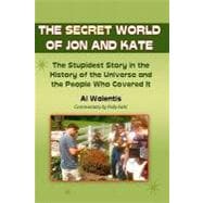 The Secret World of Jon and Kate: The Stupidest Story in the..., 9781453659564