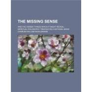 The Missing Sense: And the Hidden Things Which It Might Reve..., 9780217599566