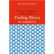 Finding Mecca in America : How Islam Is Becoming an American..., 9780226049571