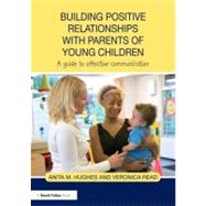 Building Positive Relationships with Parents in the Early Ye..., 9780415679572