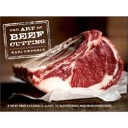 The Art of Beef Cutting A Meat Professional's Guide to Butch..., 9781118029572