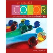 Masterful Color : Vibrant Colored Pencil Paintings Layer by ..., 9781581809572
