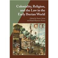 Coloniality, Religion, and the Law in the Early Iberian World,9780826519573 Coloniality, Religion, and the Law in the Early Iberian World,9780826519573