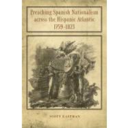Preaching Spanish Nationalism Across the Hispanic Atlantic, ..., 9780807139578