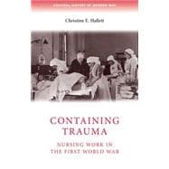 Containing Trauma : Nursing Work in the First World War, 9780719079580