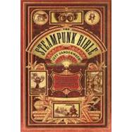 Steampunk Bible : An Illustrated Guide to the World of Imagi..., 9780810989580