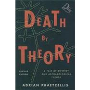 Death by Theory : A Tale of Mystery and Archaeological Theor..., 9780759119581