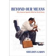 Beyond Our Means: Why America Spends While the World Saves,9780691159584 Beyond Our Means: Why America Spends While the World Saves,9780691159584