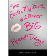 The Earth, My Butt, and Other Big Round Things,9780763619589 The Earth, My Butt, and Other Big Round Things,9780763619589