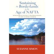 Sustaining the Borderlands in the Age of Nafta: Development, Politics, and Participation on the Us-mexico Border,9780826519597 Sustaining the Borderlands in the Age of Nafta: Development, Politics, and Participation on the Us-mexico Border,9780826519597