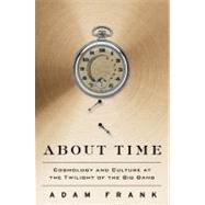 About Time : Cosmology and Culture at the Twilight of the Bi..., 9781439169599