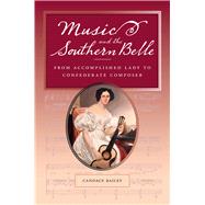 Music and the Southern Belle : From Accomplished Lady to Con..., 9780809329601