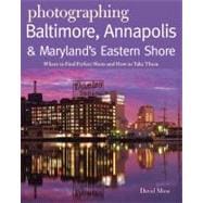 Photographing Baltimore, Annapolis and Maryland : Where to F..., 9780881509601