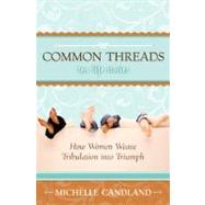 Common Threads : Ten Life Stories - How Women Weave Tribulat..., 9780977079605