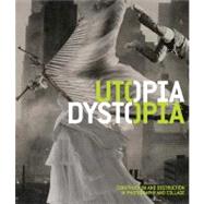 Utopia/Dystopia : Construction and Destruction in Photograph..., 9780300179606