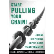 Start Pulling Your Chain!: Leading Responsive Supply Chain T..., 9780980089608