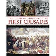 The Illustrated History of the First Crusades: A Fascinating..., 9781844769612