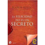 La felicidad no es un secreto: Todas las claves de el secret..., 9788408079613