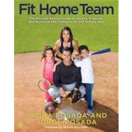 Fit Home Team : The Posada Family Guide to Health, Exercise,..., 9781439149614