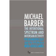 The Intentional Spectrum and Intersubjectivity: Phenomenolog..., 9780821419618