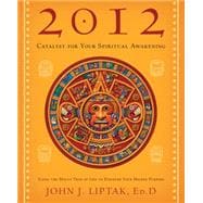 2012: Catalyst for Your Spiritual Awakening: Using the Mayan..., 9780738719627