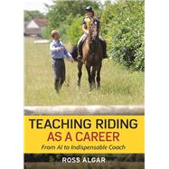 Teaching Riding As a Career : From AI to Indispensable Coach, 9780851319643