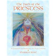 The Path of the Priestess: A Guidebook for Awakening the 