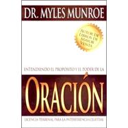 Entendiendo el proposito y el poder de la Oracion/Understanding the purpose and power of prayer: Licencia Terrenal para la interferencia celestial,9780883689646 Entendiendo el proposito y el poder de la Oracion/Understanding the purpose and power of prayer: Licencia Terrenal para la interferencia celestial,9780883689646