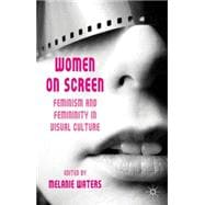 Women on Screen : Feminism and Femininity in Visual Culture, 9780230229655