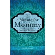 A Minute for Mommy: Reflecting on the Blessings of Motherhoo..., 9781616639655