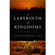 Labyrinth of Kingdoms : 10,000 Miles Through Islamic Africa, 9780393079661
