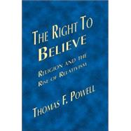 The Right to Believe: Religion and the Rise of Relativism, 9781412079662