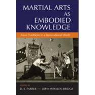 Martial Arts As Embodied Knowledge : Asian Traditions in a T..., 9781438439662
