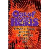 Out of Our Heads : Rock 'n' Roll Before the Drugs Wore Off, 9780879309671
