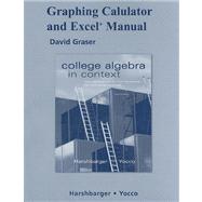 Graphing Calculator and Excel Manual for College Algebra in Context With Applications for the Managerial, Life, and Social Sciences,9780321569691 Graphing Calculator and Excel Manual for College Algebra in Context With Applications for the Managerial, Life, and Social Sciences,9780321569691