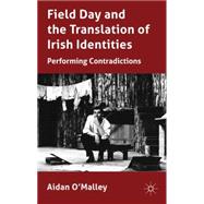 Field Day and the Translation of Irish Identities : Performi..., 9780230229693